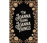 I'm Joanna Doing Joanna Things: Cool Personalised Name Journal - Lined Notebook Birthday Present for Joanna - Funny Custom Quote, 6x9 inches - 120 pages
