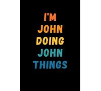I'm John Doing John Things: Custom Journal Notebook, Best Personalized Gift Idea For John , Funny First Name Saying Make A Great Gift For Birthdays, ... Inches With 120 Pages , Glossy Finish Cover