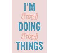 I'M Joni Doing Joni Things: Notebook Gift, Joni name gifts, customized Journal Gift for Joni, Gift Idea for Joni, 120 Pages