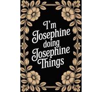I'm Josephine Doing Josephine Things: Cute Personalised Name Journal - Lined Notebook Birthday Present for Josephine - Funny Custom Quote, 6x9 inches - 120 pages