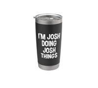 I'm Josh Doing Josh Things Funny Saying Stainless Steel Insulated Tumbler