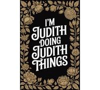 I'm Judith Doing Judith Things: Cool Personalised Name Journal - Lined Notebook Birthday Present for Judith - Funny Custom Quote, 6x9 inches - 120 pages
