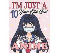 I'm Just A 10 Year Old Girl Who loves Anime: Gift For Anime , Manga Lovers to record special moments, take notes,track Goals | 8.5 x 11 Inches | 120 ... / Gift for Japanese Anime and Manga Lovers .