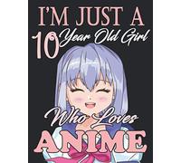 I'm Just A 10 Year Old Girl Who loves Anime: Gift For Anime , Manga Lovers to record special moments, take notes,track Goals | 8.5 x 11 Inches | 120+ ... / Gift for Japanese Anime and Manga Lovers .