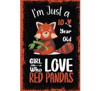 I'm Just a 10 year Old Girl Who Loves Red Pandas: Red Panda Notebook Gift Blank Lined Journal 6x9 inch / wide Ruled Notebook 100 pages / Cute Panda ... Gift. Valentines Day Gift. New year gift