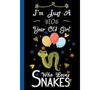I'm Just A 10 Year Old Girl Who Loves Snakes Notebook: Cute Snakes Blank Lined Journal/Notebook For 10 Year Old Girl Birthday, Birthday Gift For Girl Who Loves Snakes
