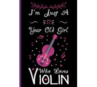 I'm Just A 11 Year Old Girl Who Loves Violin Notebook: Cute Violin Blank Lined Journal/Notebook For 11 Year Old Girl Birthday, Birthday Gift For Girl Who Loves Violin