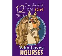 I'm Just A 12 Year Old Girl Who Loves Hourses: Perfect Hourse Gifts For Girls Birthday Gift 12 Year Old Girl, Hourse Gifts For Girls, A Happy Birthday ... blank pages of high quality white paper