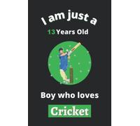 I'm Just A 13 Year Old Boy Who Loves Cricket: Perfect Cricket Journal Birthday Gift For 13 years old Boys, Dads, Son, kids, Students Boys for ... Gift, 100 Pages, Wide Blank Lined ,Size 6x9