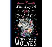 I'm Just A 14 Year Old Girl Who Loves Wolves Notebook: Cute Wolf Blank Lined Journal/Notebook For 14 Year Old Girl Birthday, Birthday Gift For Girl Who Loves Wolves