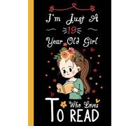 I'm Just A 19 Year Old Girl Who Loves to read Notebook: Cute Reading Blank Lined Journal/Notebook For 19 Year Old Girl Birthday, Birthday Gift For Girl Who Loves to read