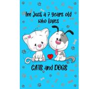 Im Just A 7 Year Old Who Loves cats and dogs notebook: Cute 7th Birthday Gifts,Notebook/diary gift,120 Pages, 6x9, soft cover, matte finish