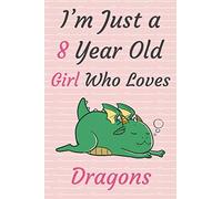I'm Just a 8 Year Old Girl Who Loves Dragons Journal Notebook: 8th Birthday Gift For Girls, Cute Dragon Lovers Birthday Present | Blank Lined Journal Diary | 6x9, 120 Pages