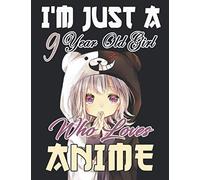 I'm Just A 9 year Old Girl Who Loves Anime: Gift For Anime , Manga Lovers to record special moments, take notes,track Goals | 8.5 x 11 Inches | 120+ ... / Gift for Japanese Anime and Manga Lovers .