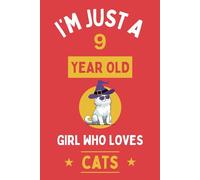 I'm Just A 9 Year Old Girl Who Loves Cats: 9th Personalized Birthday Present for Animals lovers, 100 Pages Wide Blank Lined Notebook Journal 6x9