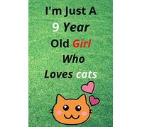 I'm Just A 9 Year Old Girl Who Loves cats: cute Blank lined notebook, gifts birthday and lovely things, cute gifts, notebook 100 pages A perfectly size 6*9 inches.