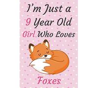 I'm Just a 9 Year Old Girl Who Loves Foxes Journal Notebook: 9th Birthday Gift For Girls, Cute Fox Lovers Birthday Present | Blank Lined Journal Diary | 6x9, 120 Pages