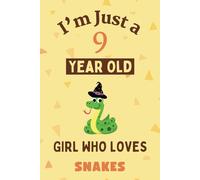 I'm Just A 9 Year Old Girl Who Loves Snakes: 9th Personalized Birthday Present for Animals lovers, 100 Pages Wide Blank Lined Notebook Journal 6x9