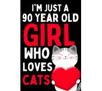 I'm Just A 90 Year Old Girl Who Loves cats: Cat Lovers Notebook, 90th Birthday Gift For Daughter, Sister, Niece / Blank Lined Journal for 90 Year Old Girls Who Love Cats 100 Pages, 6x9
