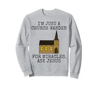 I'm Just A Church Warden, For Miracles Ask Jesus (Building) Sweatshirt