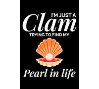 I'm Just a Clam Trying to Find My Pearl in Life: Seashell Collecting Journal: Notebook for Beachcombing, Shell Tracking & Writing Memories - Perfect for Shell Collectors