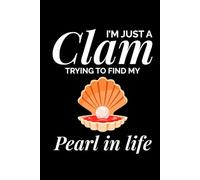I'm Just a Clam Trying to Find My Pearl in Life: Seashell Collecting Journal: Notebook for Beachcombing, Shell Tracking & Writing Memories - Perfect for Shell Collectors