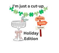 Im just a cut-up: Holiday Edition