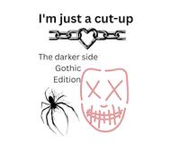 I'm just a cut-up: The Darker Side Gothic Edition