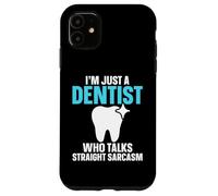 I'm Just A Dentist Who Talks Straight Sarcasm Funny Dentist Case for iPhone 11