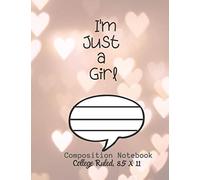 I'm Just a Girl Composition Notebook - College Ruled, 8.5 x 11: NOTEBOOK | NOTE PAD| JOURNAL, 120 Pages , soft Cover , Easy Keep WORKBOOK Students, Kids. FOR Home School or College