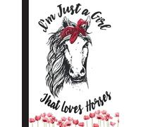 Im Just A Girl That Loves Horses Notebook: Horse Lover Lined Ruled Writer's Notebook or Journal for School / Work / Journaling (Horses and Flowers Notebook)