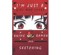 I'm Just A Girl Who Loves Anime Ramen And Sketching: Birthday Gift For Girls | Notebook for Drawing, Writing, Painting, Sketching or Doodling: ... Blank Pages, 6x9, Soft Cover, Matte Finish