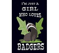 I'm Just A Girl Who Loves Badgers: Badger Notebook, Diary/Badgers doodles on Every Page/Funny Badger Gifts for Girls & Women/Badger Journal for ... Girls for Writing & Journaling /Size 6"x9"