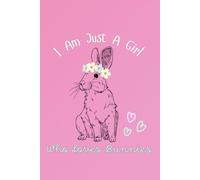 I'm Just a Girl Who Loves Bunnies, Cute Bunny Rabbit Notebook: Doodling, Note Taking, Drawing, Coloring, Sketching, Practice Writing, Game Playing Book: 100 pages, 6" x 9"