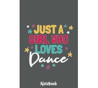 I'm Just A Girl Who Loves Dance Cute Dance Student Teacher Notebook: Journal or Planner for Teacher Gift, Great for Teacher Appreciation,Thank You,Retirement,Year End Gift
