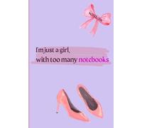 I'm Just a Girl with Too Many Notebooks: Funny Gift Journal for Friends and Family