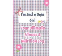 I'm Just A Gym Girl: A guided fitness & nutrition planner to log workouts, meal plans & progress photos perfect gift for gym girls