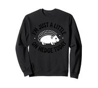 I'm Just a Little on Hedge Today Funny Introverted Mood Sweatshirt