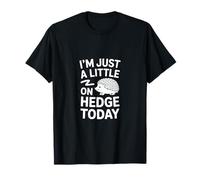 Im Just A Little On Hedge Today T-Shirt