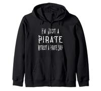 I'm Just a Pirate Without A Pirate Ship Zip Hoodie