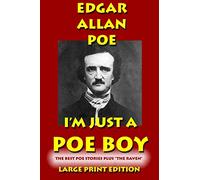 I'm Just a Poe Boy - Edgar Allan Poe Large Print Edtition: The Best Poe Stories Plus "The Raven"