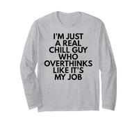I'm Just A Real Chill Guy Who Overthinks Like It's My Job Long Sleeve T-Shirt