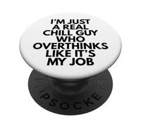 I'm Just A Real Chill Guy Who Overthinks Like It's My Job PopSockets Adhesive PopGrip