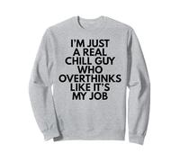 I'm Just A Real Chill Guy Who Overthinks Like It's My Job Sweatshirt