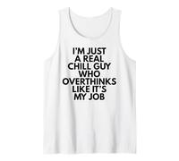 I'm Just A Real Chill Guy Who Overthinks Like It's My Job Tank Top