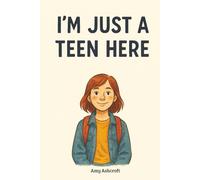 I'm Just A Teen Here (I’m Just A… Here)
