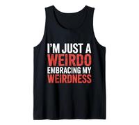 I'm Just A Weirdo Embracing My Weirdness Weird Jokes - Tank Top