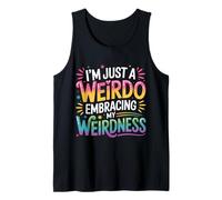 I'm Just A Weirdo Embracing My Weirdness Weird Jokes - Tank Top