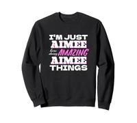 I'm Just Aimee Here Doing Amazing Aimee Things Sweatshirt