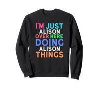 I'm Just Alison Over Here Doing Alison Things Alison Sweatshirt